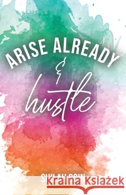 Arise Already and Hustle Shilah Goin 9781647733506 Trilogy Christian Publishing - książka