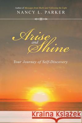 Arise and Shine: Your Journey of Self-Discovery Nancy L. Parker 9781504312431 Balboa Press Au - książka