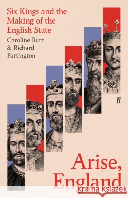 Arise, England: Six Kings and the Making of the English State Caroline Burt 9780571311989 Faber & Faber - książka