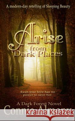 Arise from Dark Places: A Modern-Day Retelling of Sleeping Beauty Connie Almony 9781983965029 Createspace Independent Publishing Platform - książka