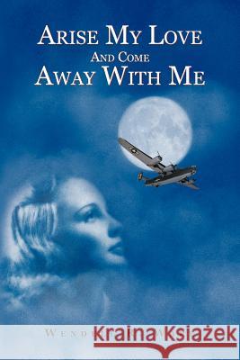 Arise My Love and Come Away with Me Ware, Wendell 9781468586565 Authorhouse - książka