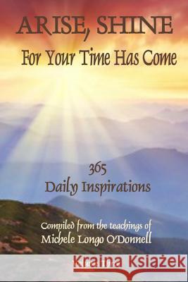 Arise, Shine: For Your Time Has Come Michele Longo O'Donnell 9781523829934 Createspace Independent Publishing Platform - książka