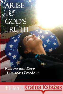 Arise to God's Truth Lisa Lucia L. Arden 9780578816128 Lisa Lucia Arden - książka