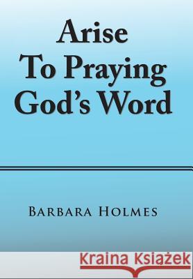 Arise to Praying God'S Word Holmes, Barbara 9781984537270 Xlibris Us - książka