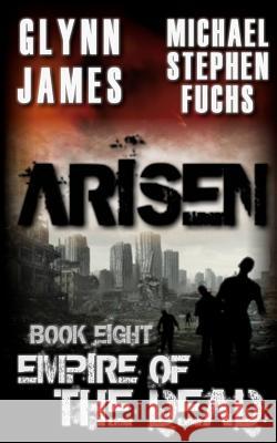 Arisen, Book Eight - Empire of the Dead Michael Stephen Fuchs Glynn James 9781503265424 Createspace - książka