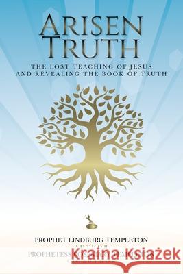 Arisen Truth: The Lost Teaching of Jesus and Revealing The Book of Truth Prophet Lindburg Templeton Prophetess Rosemary Templeton 9781685159726 Palmetto Publishing - książka