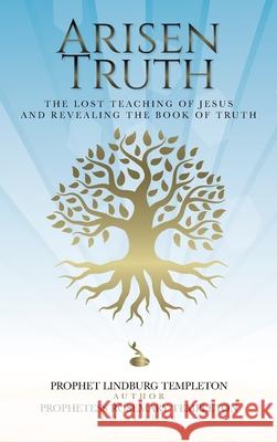 Arisen Truth: The Lost Teaching of Jesus and Revealing The Book of Truth Prophet Lindburg Templeton Prophetess Rosemary Templeton 9781685159733 Palmetto Publishing - książka