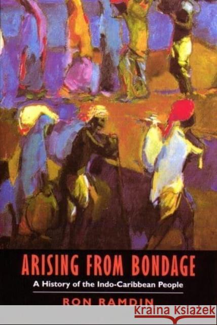 Arising from Bondage: A History of the Indo-Caribbean People Ron Ramdin 9780814775486 New York University Press - książka