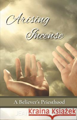 Arising Incense: A Believer's Priesthood Jeanne Metcalf 9781926489575 Cegullah Publishing - książka