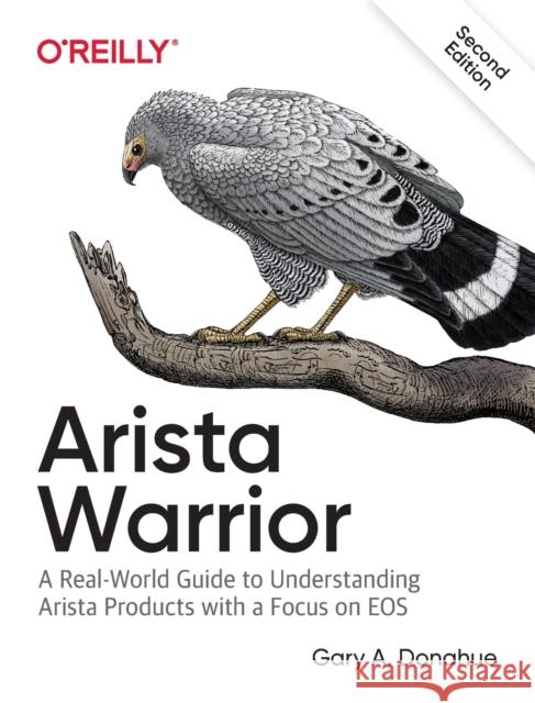 Arista Warrior: Arista Products with a Focus on EOS Donahue, Gary A. 9781491953044 John Wiley & Sons - książka