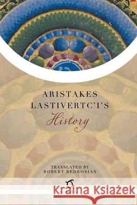 Aristakes Lastivertc'i's History Aristakes Lastivertc'i, Robert Bedrosian 9781925937558 Sophene Pty Ltd - książka