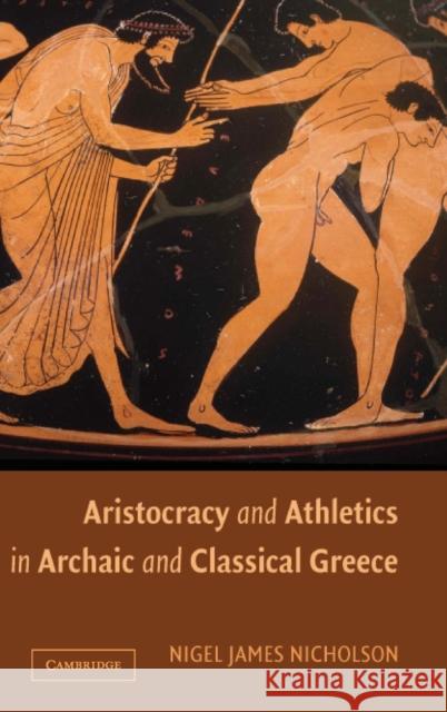 Aristocracy and Athletics in Archaic and Classical Greece Nigel Nicholson 9780521845229 Cambridge University Press - książka