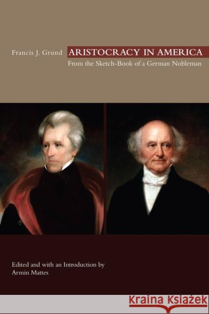 Aristocracy in America: From the Sketch-Book of a German Nobleman Armin Mattes Francis J. Grund Armin Mattes 9780826221568 University of Missouri - książka