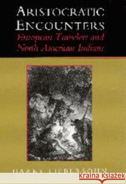 Aristocratic Encounters: European Travelers and North American Indians Liebersohn, Harry 9780521003605 Cambridge University Press - książka