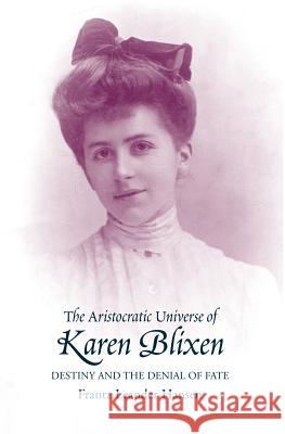 Aristocratic Universe of Karen Blixen: Destiny and the Denial of Fate Leander Hansen, Frantz 9781903900338 SUSSEX ACADEMIC PRESS - książka