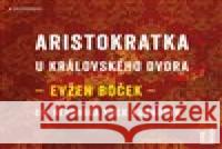 Aristokratka u královského dvora Evžen Boček 8594169483795 OneHotBook - książka