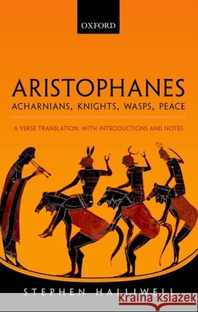 Aristophanes: Acharnians, Knights, Wasps, Peace: A Verse Translation, with Introductions and Notes Halliwell, Stephen 9780198149958 Oxford University Press - książka