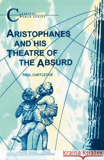 Aristophanes and His Theatre of the Absurd P. Cartledge Paul Cartledge 9781853991141 Duckworth Publishers - książka