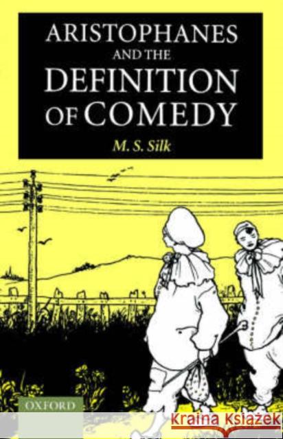 Aristophanes and the Definition of Comedy M. S. Silk 9780198140290 Oxford University Press - książka