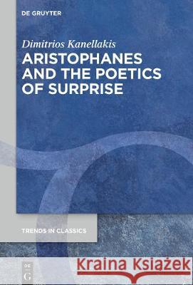 Aristophanes and the Poetics of Surprise Dimitrios Kanellakis 9783110676983 de Gruyter - książka