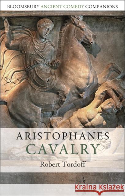 Aristophanes: Cavalry Rob Tordoff C. W. Marshall Niall W. Slater 9781350065673 Bloomsbury Academic - książka