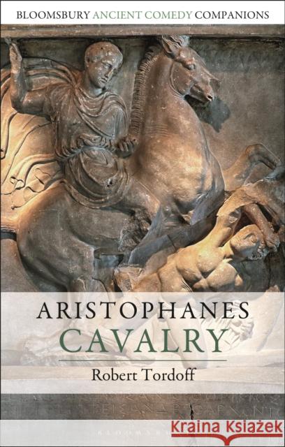 Aristophanes: Cavalry Rob Tordoff C. W. Marshall Niall W. Slater 9781350065680 Bloomsbury Academic - książka