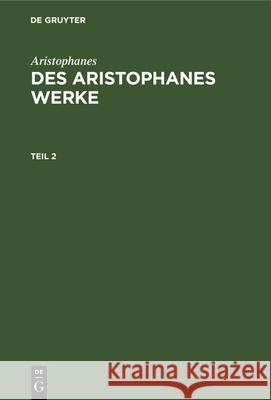 Aristophanes: Des Aristophanes Werke. Teil 2 Joh Gust Droysen Aristophanes 9783112382851 de Gruyter - książka