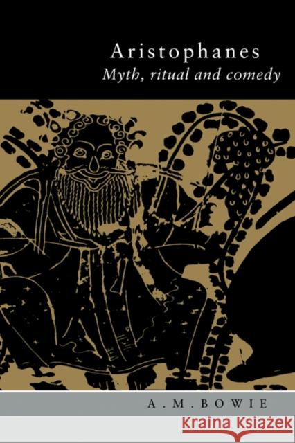 Aristophanes: Myth, Ritual and Comedy Bowie, A. M. 9780521440127 CAMBRIDGE UNIVERSITY PRESS - książka