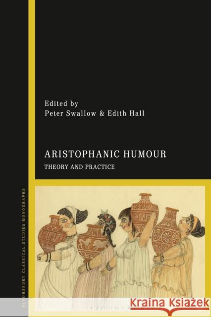 Aristophanic Humour: Theory and Practice Edith Hall Peter Swallow 9781350101524 Bloomsbury Academic - książka