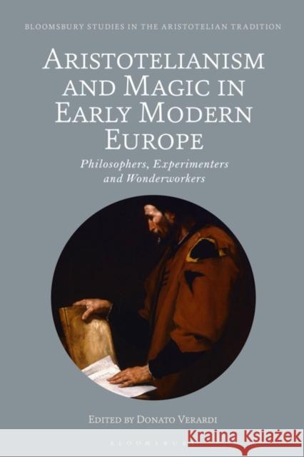 Aristotelianism and Magic in Early Modern Europe: Philosophers, Experimenters and Wonderworkers Donato Verardi Marco Sgarbi 9781350357204 Bloomsbury Publishing PLC - książka