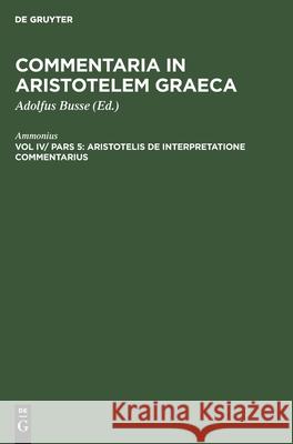 Aristotelis de Interpretatione Commentarius Ammonius, Adolfus Busse 9783112361016 De Gruyter - książka