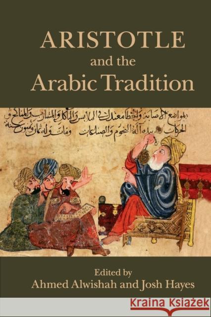 Aristotle and the Arabic Tradition Ahmed Alwishah Josh Hayes 9781107499225 Cambridge University Press - książka