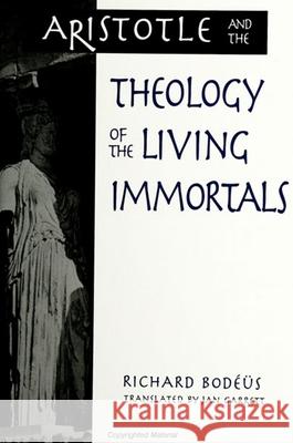 Aristotle and the Theology of the Living Immortals Bodeus, Richard 9780791447284 State University of New York Press - książka