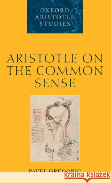 Aristotle Common Sense Oass C Gregoric, Pavel 9780199277377 Oxford University Press, USA - książka