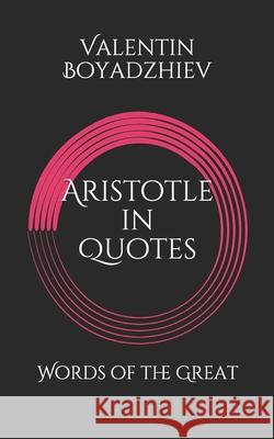 Aristotle in Quotes: Words of the Great Valentin Boyadzhiev 9781689346689 Independently Published - książka