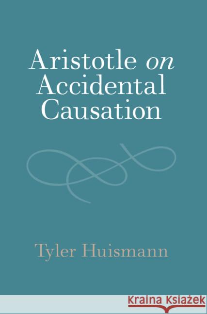 Aristotle on Accidental Causation Tyler (University of Oklahoma) Huismann 9781009491440 Cambridge University Press - książka
