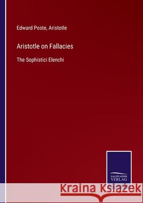 Aristotle on Fallacies: The Sophistici Elenchi Edward Poste Aristotle 9783752577761 Salzwasser-Verlag - książka