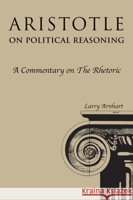 Aristotle on Political Reasoning: A Commentary on the Rhetoric Arnhart, Larry 9780875805375 John Wiley & Sons - książka