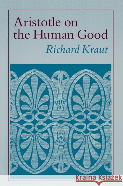 Aristotle on the Human Good Richard Kraut 9780691020716 Princeton University Press - książka