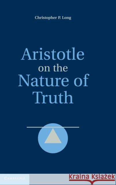 Aristotle on the Nature of Truth Christopher Long 9780521191210 Cambridge University Press - książka