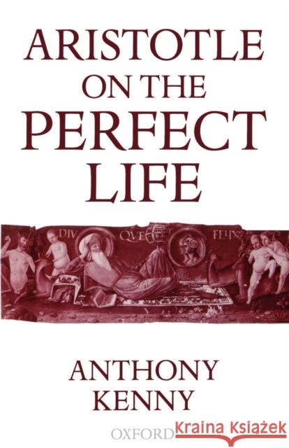 Aristotle on the Perfect Life Anthony Kenny 9780198236030 Oxford University Press - książka