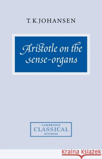 Aristotle on the Sense-Organs T. K. Johansen 9780521583381 Cambridge University Press - książka