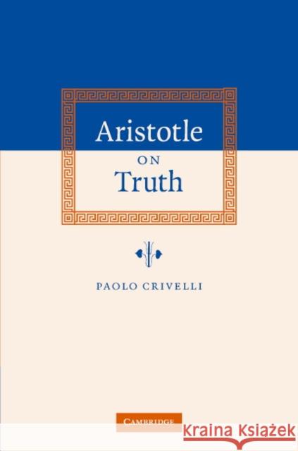 Aristotle on Truth Paolo Crivelli 9780521823289 Cambridge University Press - książka