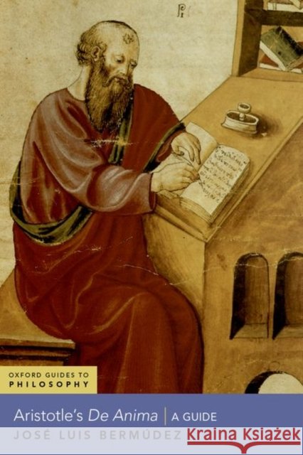 Aristotle's De Anima: A Guide Jose Luis (Professor of Philosophy and Charles H. Gregory '64 Chair in Arts & Sciences, Professor of Philosophy and Char 9780197624685 Oxford University Press - książka