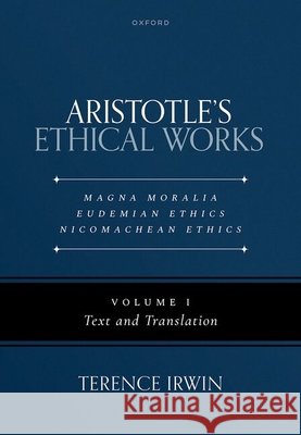 Aristotle's Ethical Works: Magna Moralia, Eudemian Ethics, Nicomachean Ethics Terence (Emeritus Professor of Ancient Philosophy, Emeritus Professor of Ancient Philosophy, University of Oxford) Irwin 9780198733645 Oxford University Press - książka