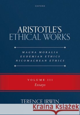 Aristotle’s Ethical Works Magna Moralia, Eudemian Ethics, Nicomachean Ethics Terence (Emeritus Professor of Ancient Philosophy, Emeritus Professor of Ancient Philosophy, University of Oxford) Irwin 9780198988472 Oxford University Press - książka