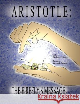 Aristotle: The Firefly's Message Elizabeth M. Brown Ramona L. Schuna 9781598005578 Outskirts Press - książka