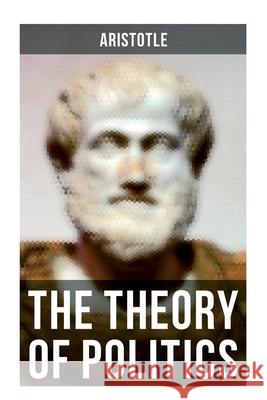 Aristotle: The Theory of Politics Aristotle                                A. M. William Ellis Alexander Dunlop Lindsay 9788027273324 Musaicum Books - książka
