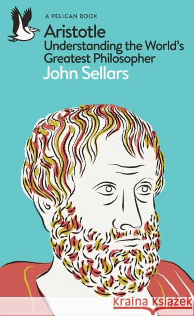 Aristotle: Understanding the World's Greatest Philosopher John Sellars 9780241615645 Penguin Books Ltd - książka