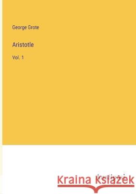 Aristotle: Vol. 1 George Grote   9783382144449 Anatiposi Verlag - książka